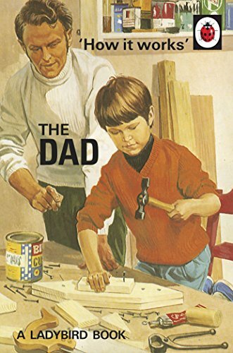 How it Works: The Dad (Ladybird for Grown-ups)