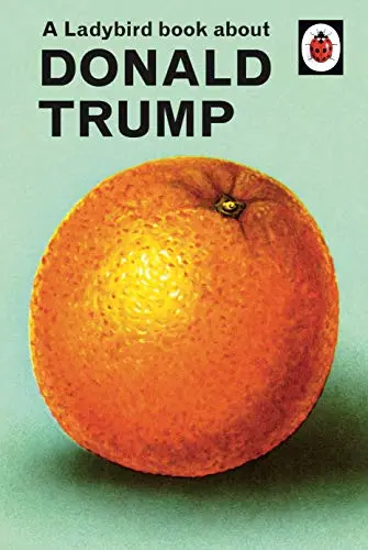 A Ladybird book about Donald Trump (Ladybird for Grown-ups)