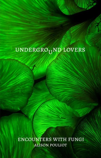 [9781742237664] Underground Lovers - Encounters with Fungi